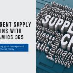 Developing Intelligent Supply Chains with Microsoft Dynamics 365 for Supply Chain Management